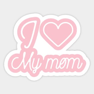 I love my mom- favorite child gift Sticker